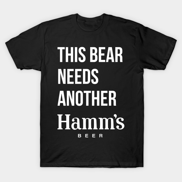 THIS BEAR NEEDS ANOTHER HAMM'S (beer) - no color T-Shirt by Eugene and Jonnie Tee's